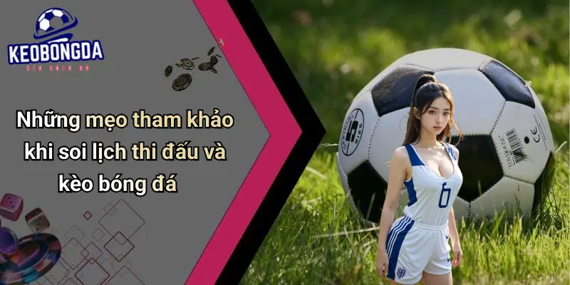Những mẹo tham khảo khi soi lịch thi đấu và kèo bóng đá