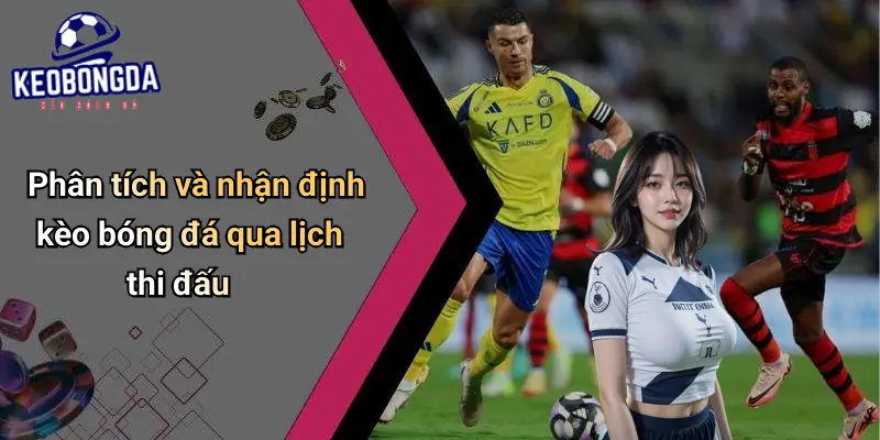 Phân tích và nhận định kèo bóng đá qua lịch thi đấu