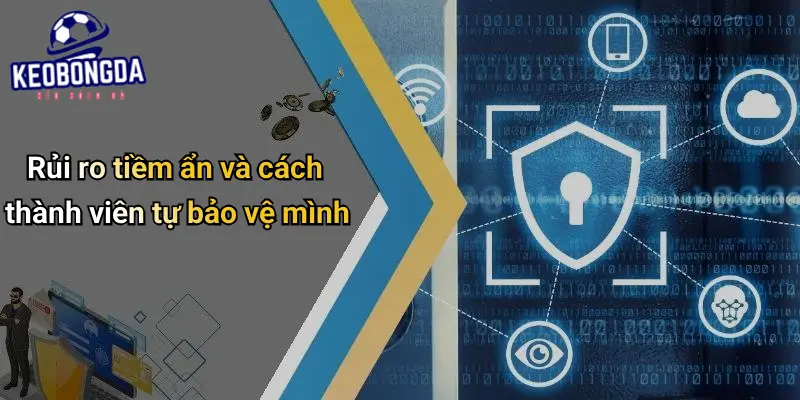 Rủi ro tiềm ẩn và cách thành viên tự bảo vệ mình