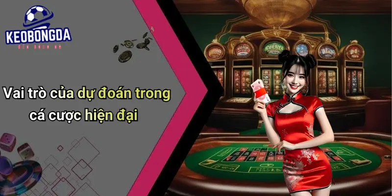 Vai trò của dự đoán trong cá cược hiện đại