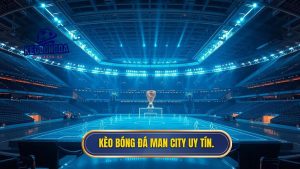 Kèo bóng đá Man City uy tín