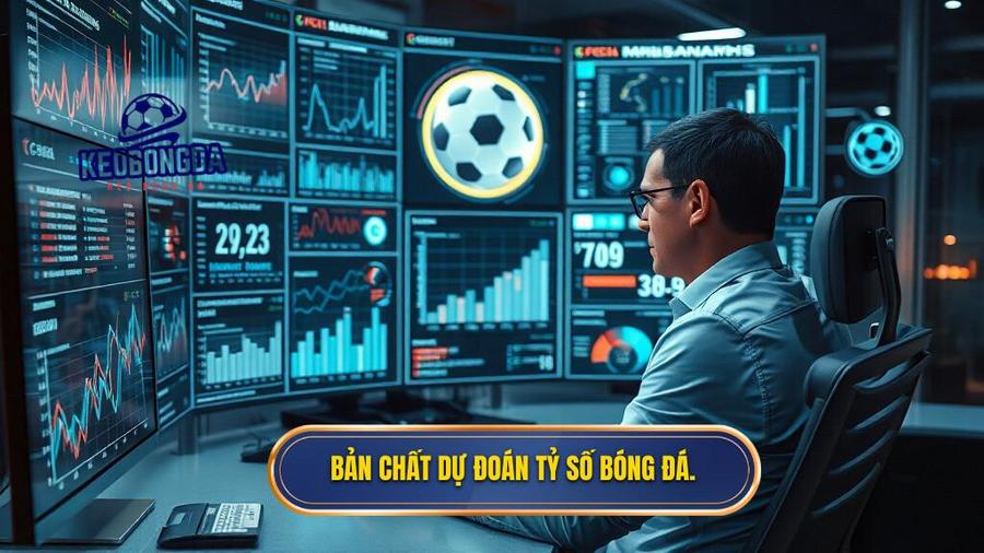 1. Bản chất dự đoán tỷ số bóng đá.
