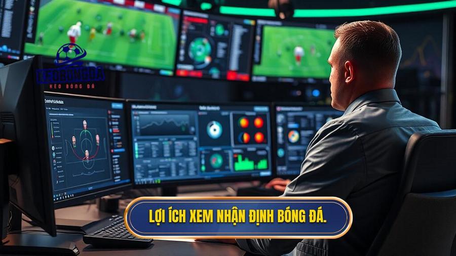 1. Lợi ích xem nhận định bóng đá.