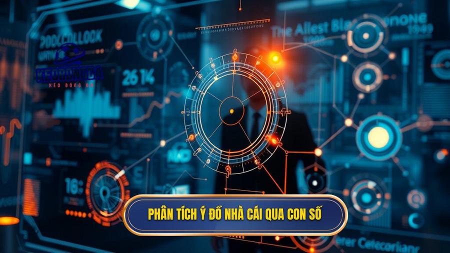 Phân tích đa chiều: Ý đồ của nhà cái đằng sau các con số