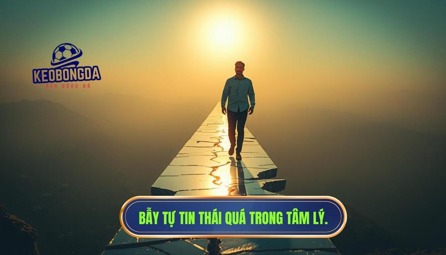 Cái bẫy của sự tự tin thái quá (Overconfidence Effect)